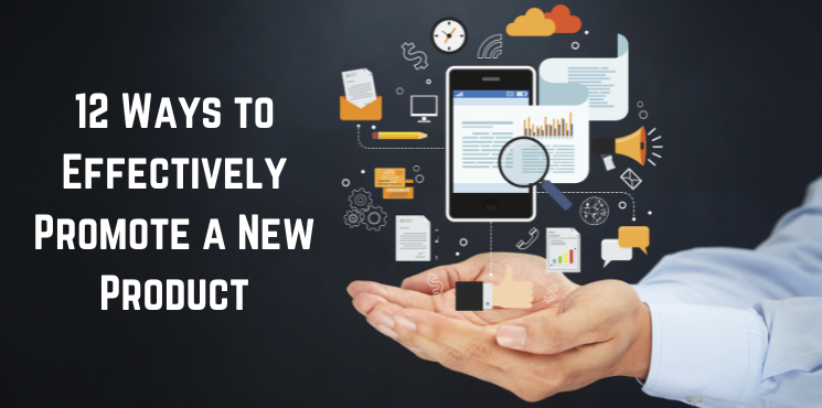 12 Ways to Effectively Promote a New Product
