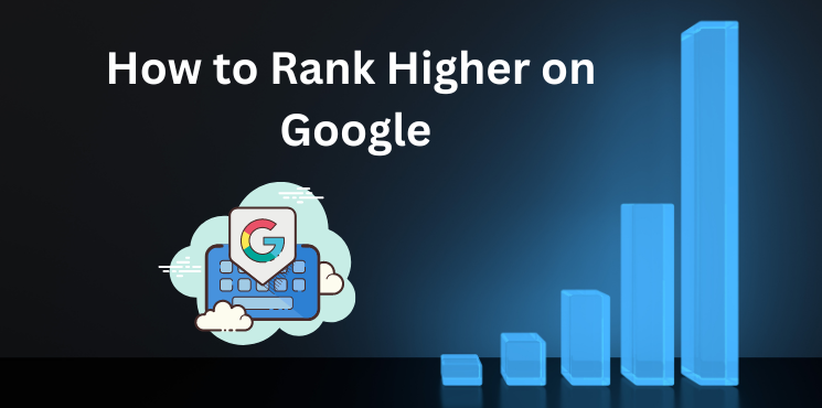 How to Rank Higher on Google